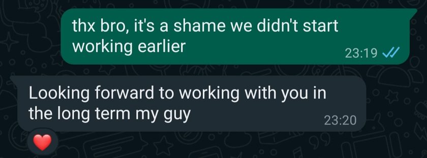 Chat messages: thx bro, it's a shame we didn't start working earlier. Looking forward to working with you in the long term my guy